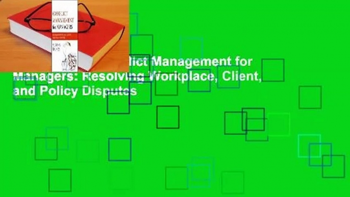 Full Version  Conflict Management for Managers: Resolving Workplace, Client, and Policy Disputes