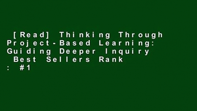 [Read] Thinking Through Project-Based Learning: Guiding Deeper Inquiry  Best Sellers Rank : #1