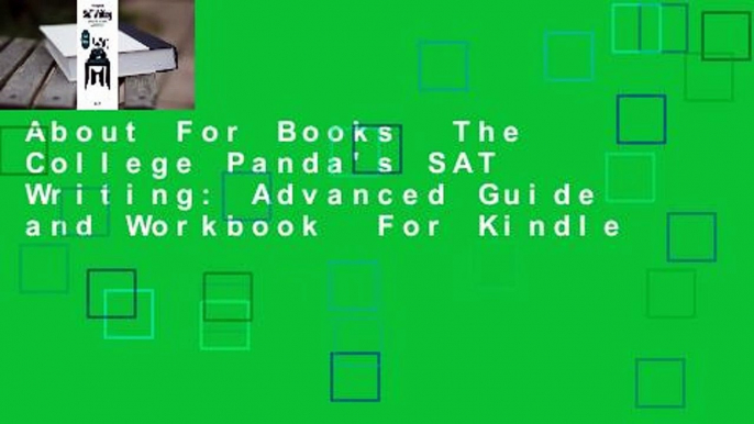 About For Books  The College Panda's SAT Writing: Advanced Guide and Workbook  For Kindle