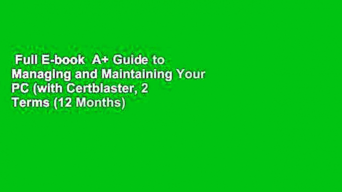 Full E-book  A+ Guide to Managing and Maintaining Your PC (with Certblaster, 2 Terms (12 Months)