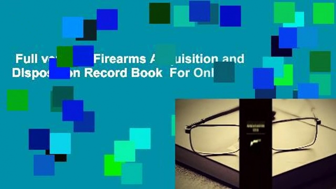 Full version  Firearms Acquisition and Disposition Record Book  For Online