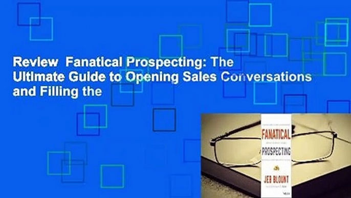 Review  Fanatical Prospecting: The Ultimate Guide to Opening Sales Conversations and Filling the