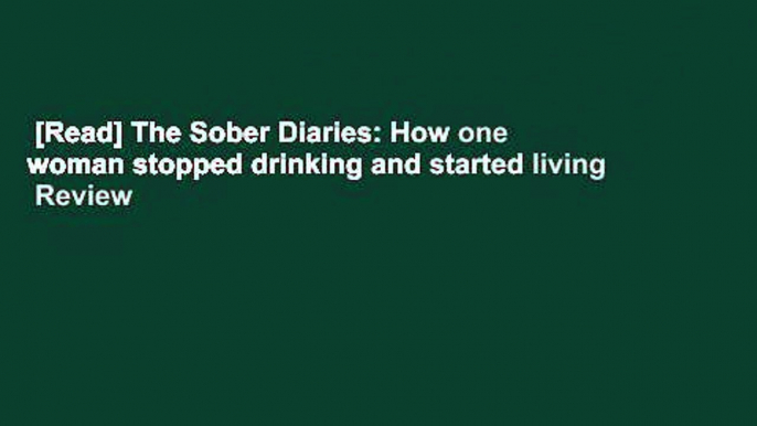 [Read] The Sober Diaries: How one woman stopped drinking and started living  Review