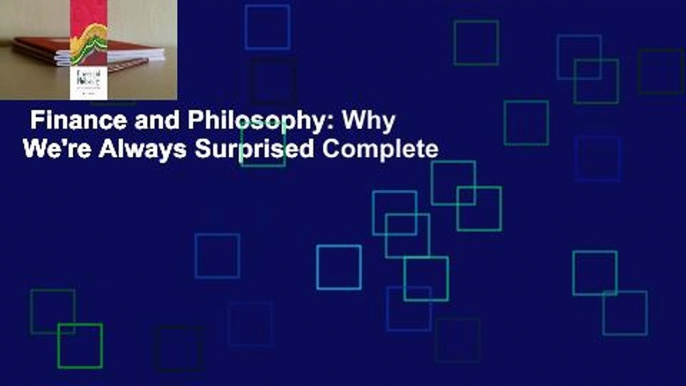 Finance and Philosophy: Why We're Always Surprised Complete