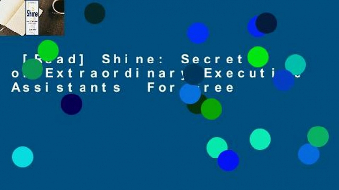 [Read] Shine: Secrets of Extraordinary Executive Assistants  For Free