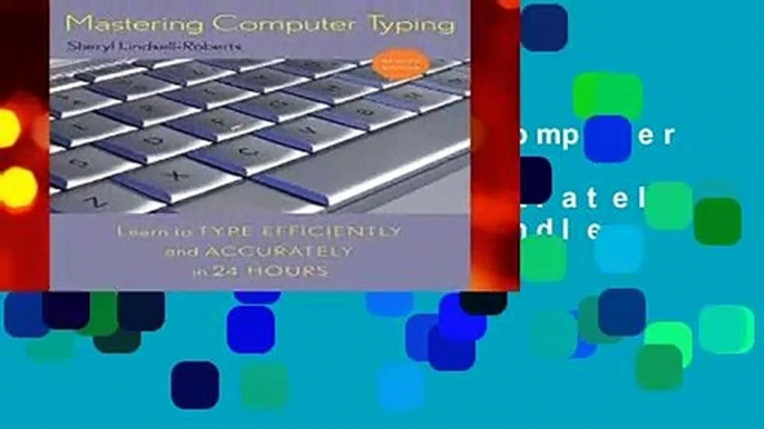 [Read] Mastering Computer Typing: Learn to Type Efficiently and Accurately in 24 Hours  For Kindle