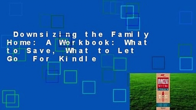 Downsizing the Family Home: A Workbook: What to Save, What to Let Go  For Kindle