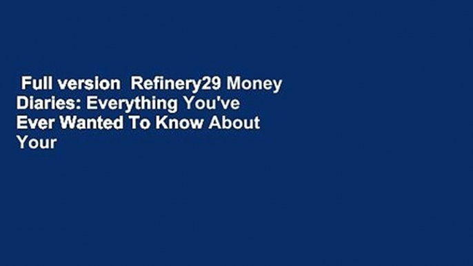 Full version  Refinery29 Money Diaries: Everything You've Ever Wanted To Know About Your