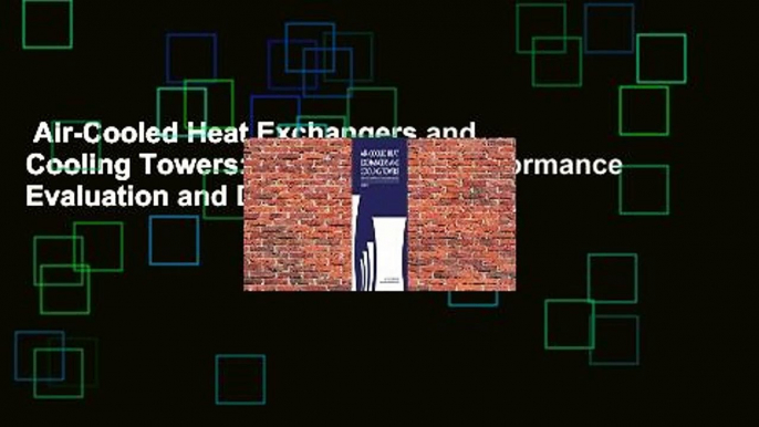 Air-Cooled Heat Exchangers and Cooling Towers: Thermal-Flow Performance Evaluation and Design,