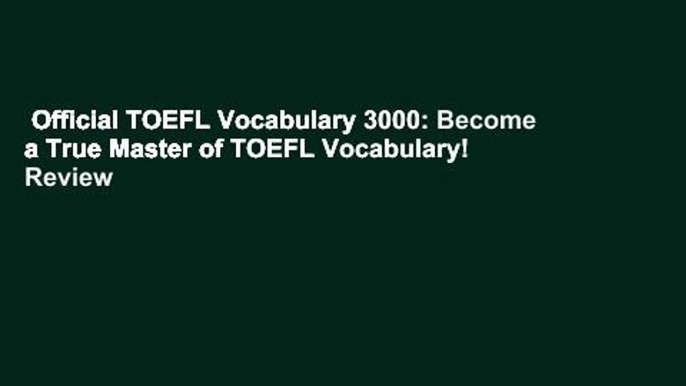 Official TOEFL Vocabulary 3000: Become a True Master of TOEFL Vocabulary!  Review