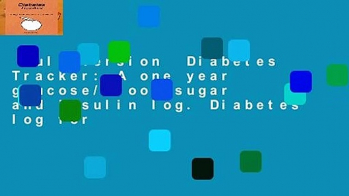 Full version  Diabetes Tracker: A one year glucose/blood sugar and insulin log. Diabetes log for