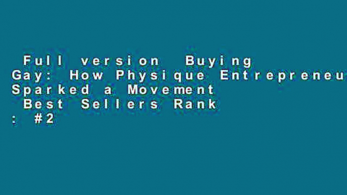 Full version  Buying Gay: How Physique Entrepreneurs Sparked a Movement  Best Sellers Rank : #2