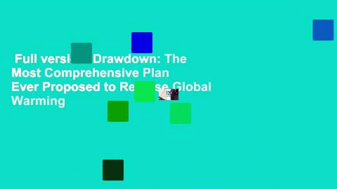 Full version  Drawdown: The Most Comprehensive Plan Ever Proposed to Reverse Global Warming