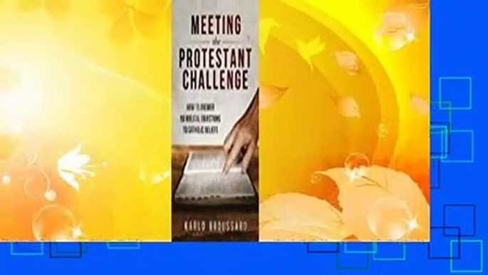 [Read] Meeting the Protestant Challenge: How to Answer 50 Biblical Objections to Catholic Beliefs