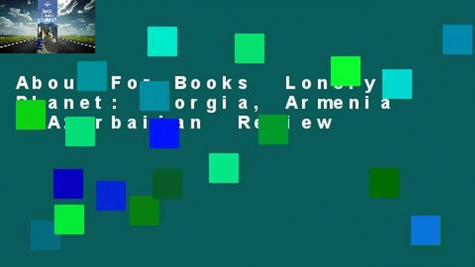 About For Books  Lonely Planet: Georgia, Armenia & Azerbaijan  Review