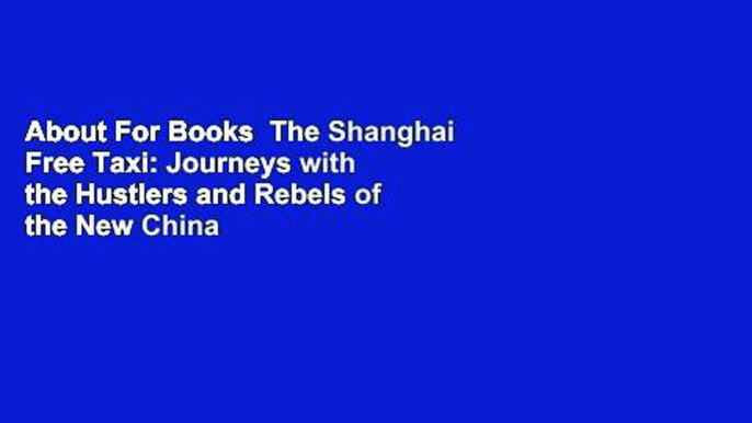 About For Books  The Shanghai Free Taxi: Journeys with the Hustlers and Rebels of the New China