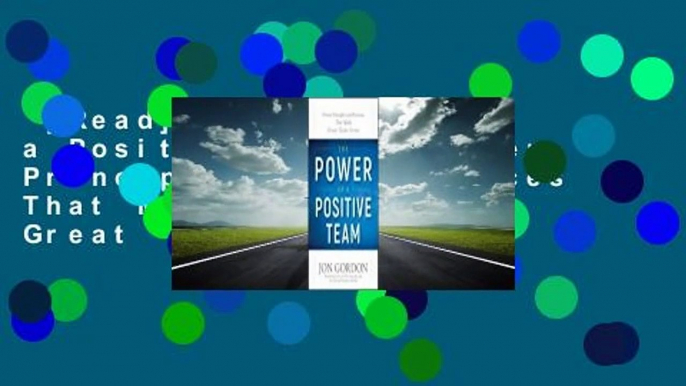 [Read] The Power of a Positive Team: Proven Principles and Practices That Make Great Teams Great