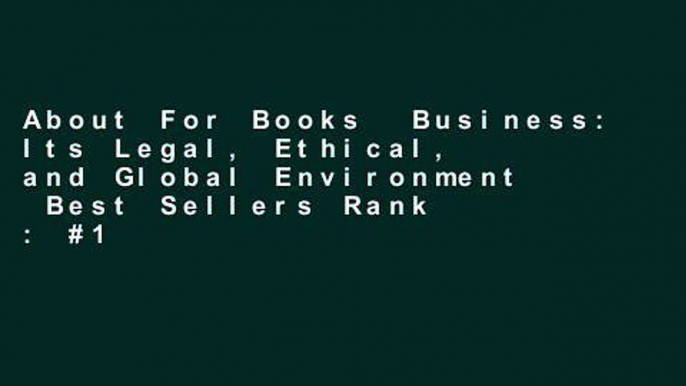 About For Books  Business: Its Legal, Ethical, and Global Environment  Best Sellers Rank : #1