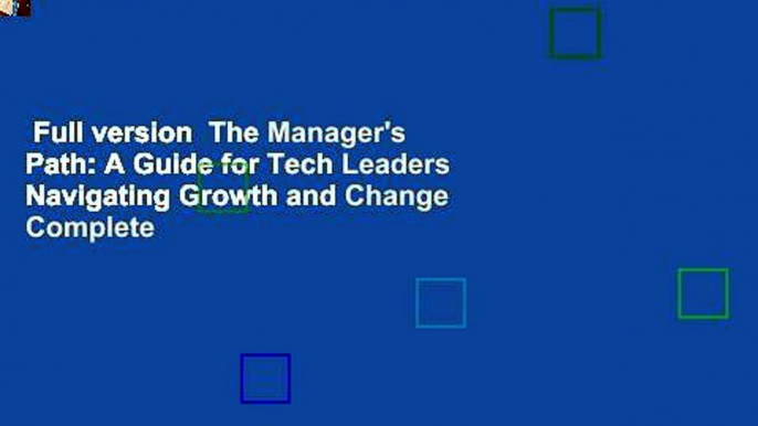 Full version  The Manager's Path: A Guide for Tech Leaders Navigating Growth and Change Complete