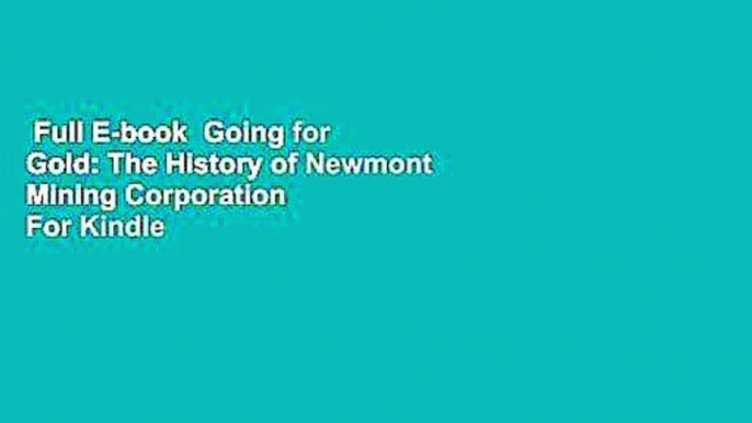 Full E-book  Going for Gold: The History of Newmont Mining Corporation  For Kindle