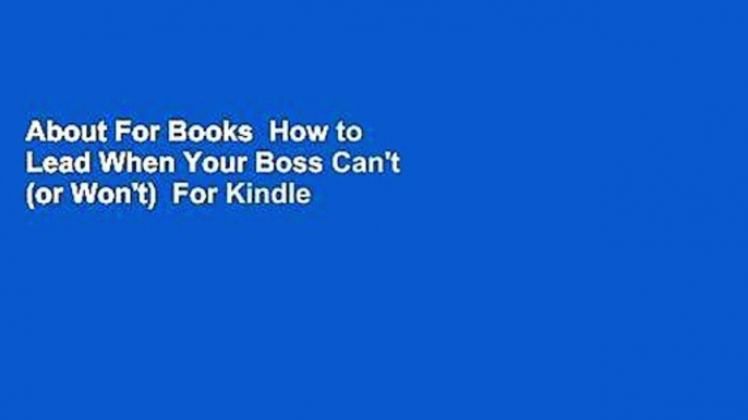 About For Books  How to Lead When Your Boss Can't (or Won't)  For Kindle