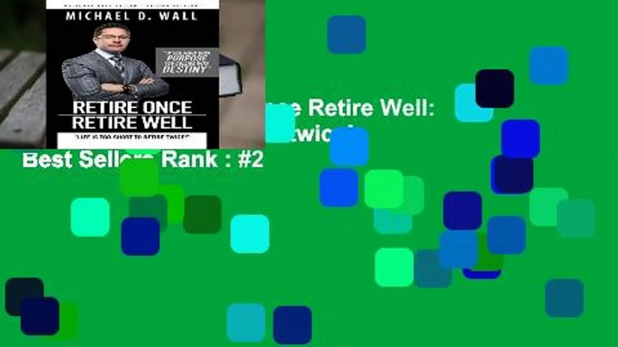 Full version  Retire Once Retire Well: Life s too short to retire twice!  Best Sellers Rank : #2