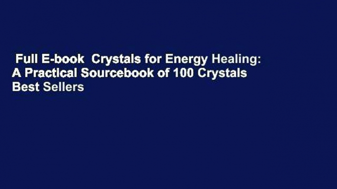 Full E-book  Crystals for Energy Healing: A Practical Sourcebook of 100 Crystals  Best Sellers