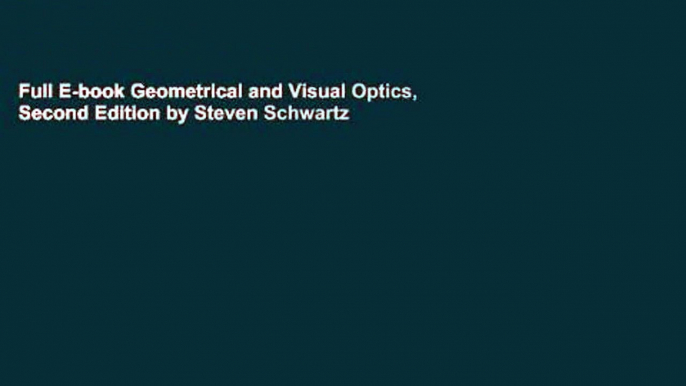 Full E-book Geometrical and Visual Optics, Second Edition by Steven Schwartz