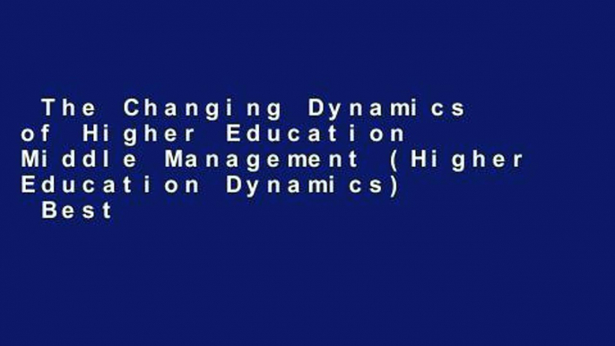 The Changing Dynamics of Higher Education Middle Management (Higher Education Dynamics)  Best