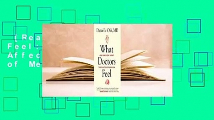 [Read] What Doctors Feel: How Emotions Affect the Practice of Medicine  For Online