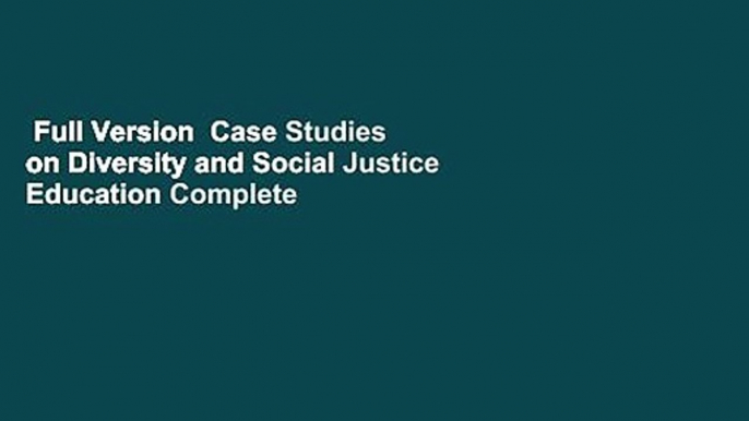 Full Version  Case Studies on Diversity and Social Justice Education Complete