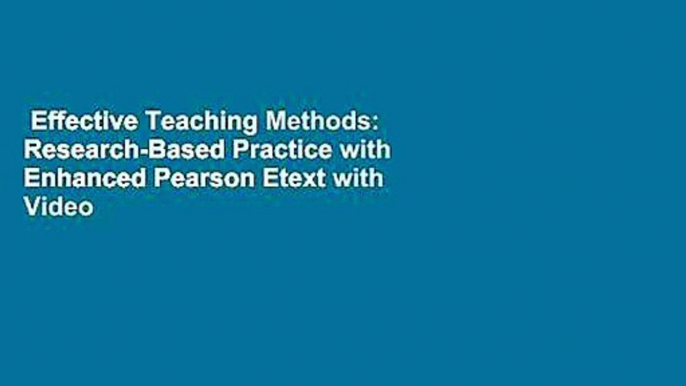 Effective Teaching Methods: Research-Based Practice with Enhanced Pearson Etext with Video