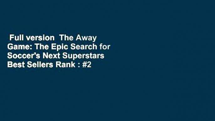 Full version  The Away Game: The Epic Search for Soccer's Next Superstars  Best Sellers Rank : #2