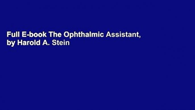 Full E-book The Ophthalmic Assistant, by Harold A. Stein