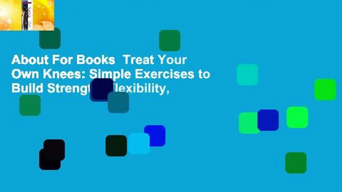 About For Books  Treat Your Own Knees: Simple Exercises to Build Strength, Flexibility,