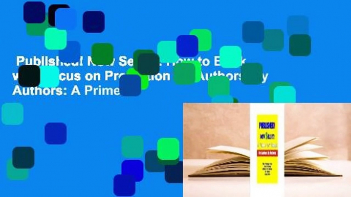 Published! Now Sell It!: How to Book with Focus on Promotion for Authors, by Authors: A Primer