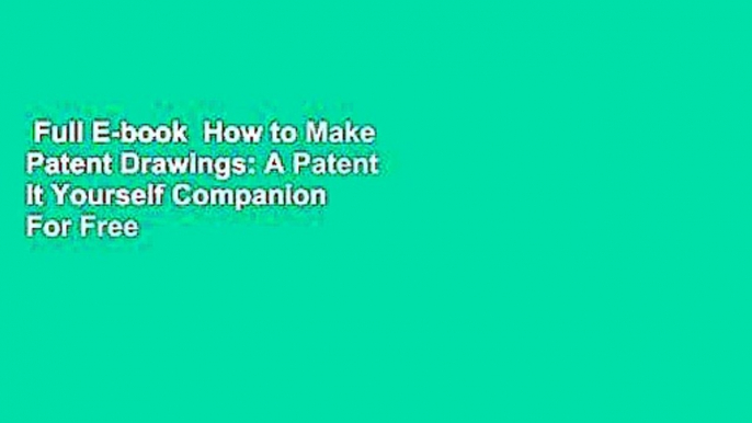 Full E-book  How to Make Patent Drawings: A Patent It Yourself Companion  For Free