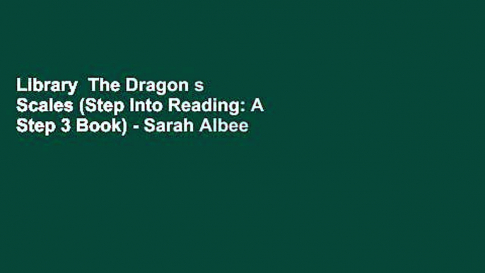 Library  The Dragon s Scales (Step Into Reading: A Step 3 Book) - Sarah Albee