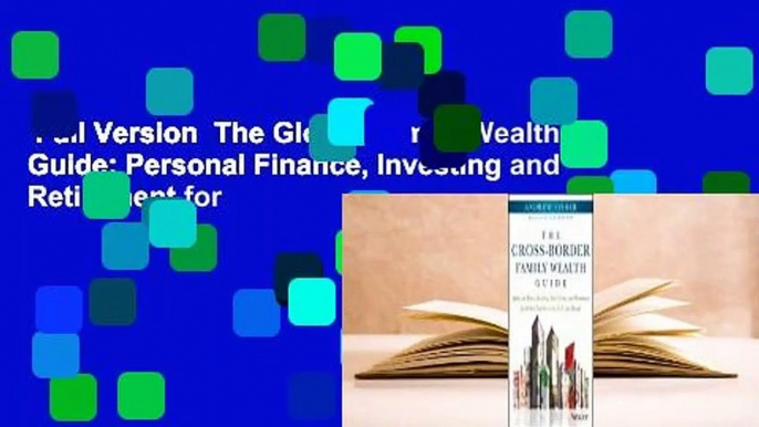 Full Version  The Global Family Wealth Guide: Personal Finance, Investing and Retirement for