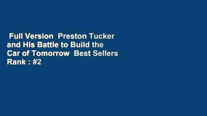 Full Version  Preston Tucker and His Battle to Build the Car of Tomorrow  Best Sellers Rank : #2