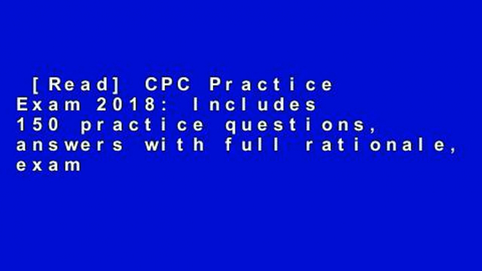 [Read] CPC Practice Exam 2018: Includes 150 practice questions, answers with full rationale, exam