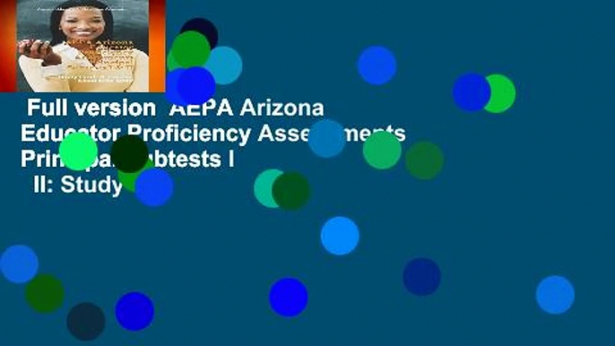 Full version  AEPA Arizona Educator Proficiency Assessments Principal Subtests I   II: Study