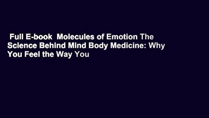 Full E-book  Molecules of Emotion The Science Behind Mind Body Medicine: Why You Feel the Way You