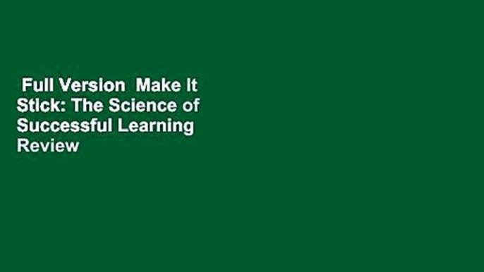 Full Version  Make It Stick: The Science of Successful Learning  Review