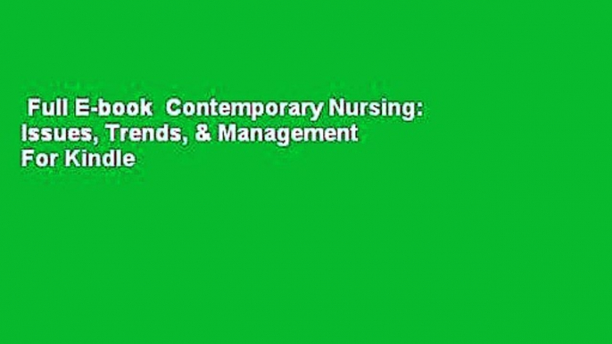 Full E-book  Contemporary Nursing: Issues, Trends, & Management  For Kindle