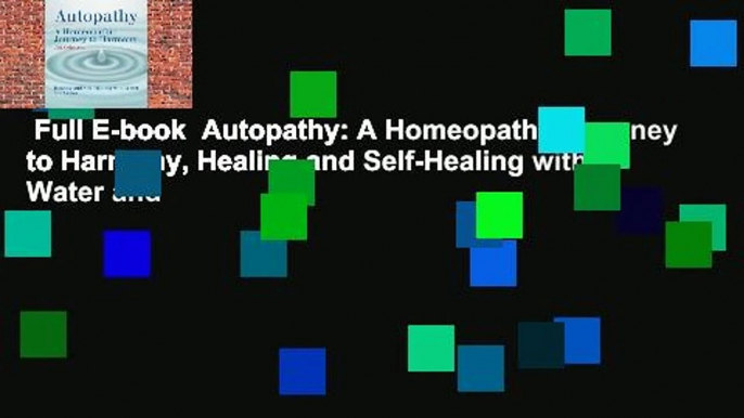 Full E-book  Autopathy: A Homeopathic Journey to Harmony, Healing and Self-Healing with Water and