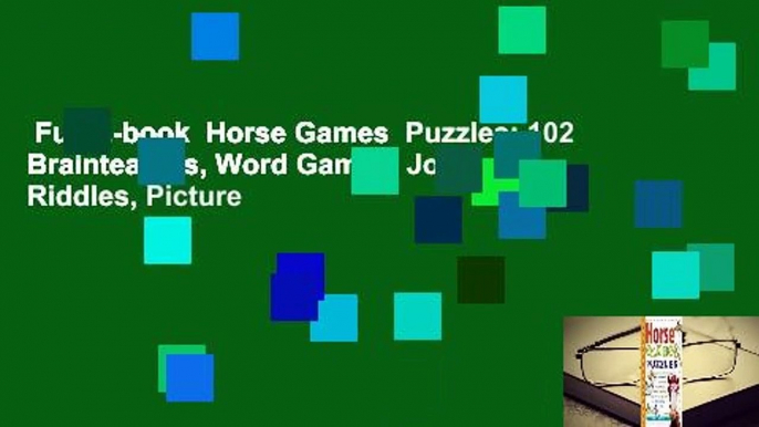 Full E-book  Horse Games  Puzzles: 102 Brainteasers, Word Games, Jokes  Riddles, Picture