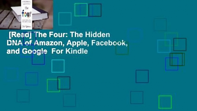 [Read] The Four: The Hidden DNA of Amazon, Apple, Facebook, and Google  For Kindle