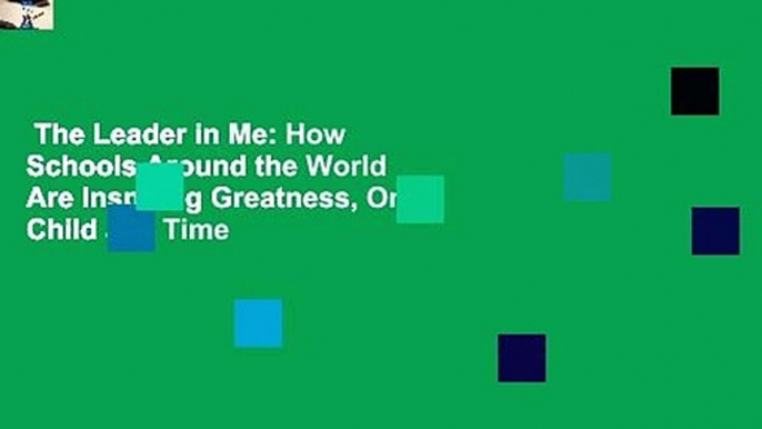 The Leader in Me: How Schools Around the World Are Inspiring Greatness, One Child at a Time