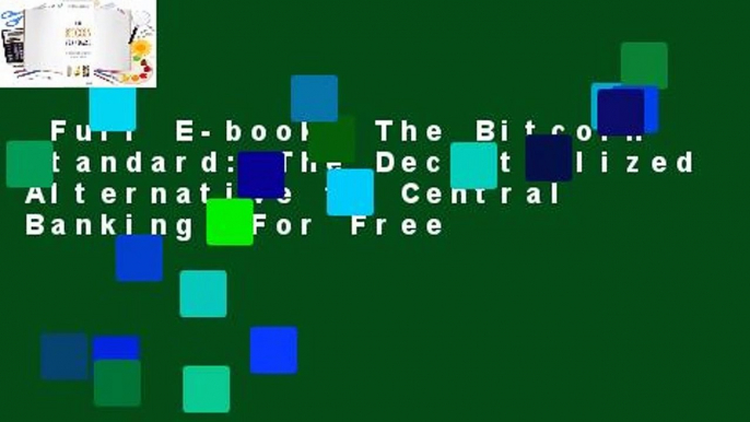 Full E-book  The Bitcoin Standard: The Decentralized Alternative to Central Banking  For Free